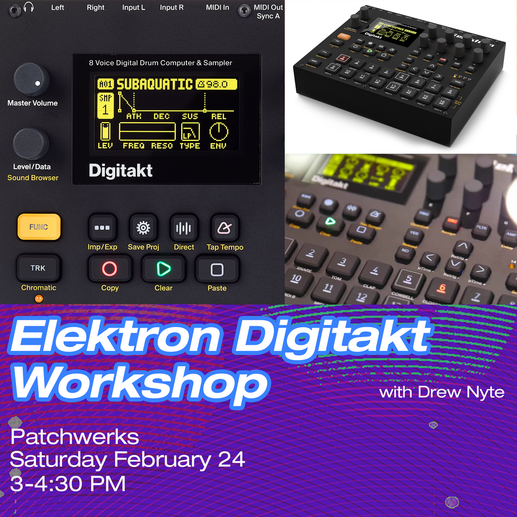 SATURDAY FEBRUARY 24 | Elektron Digitakt Workshop w/Drew Nyte